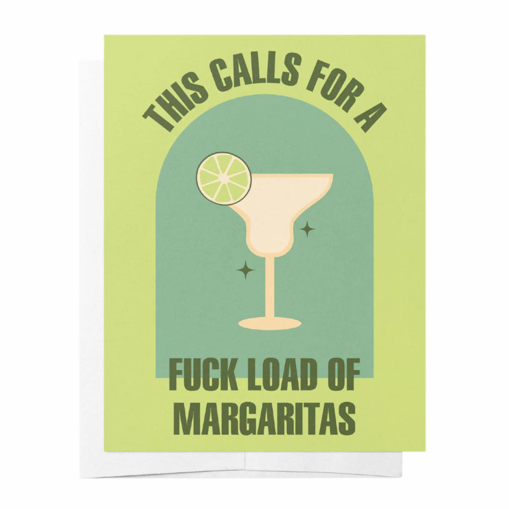 Green greeting card with margarita glass reading "this calls for a f*ck load of margaritas"